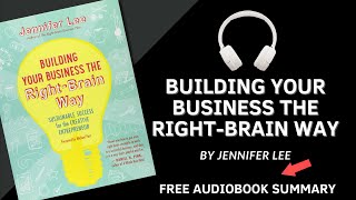 Building Your Business the Right-Brain Way by Jennifer Lee | Detailed Summary | Free Audiobook