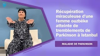 Récupération miraculeuse d'une femme ouzbèke atteinte de tremblements de Parkinson à Istanbul