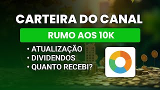 💰CARTEIRA DO CANAL - RUMO AOS 10K - ATUALIZAÇÃO E DIVIDENDOS RECEBIDOS