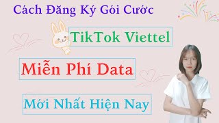 Cách Đăng Ký Gói Cước TikTok Viettel Miễn Phí Data: Các Gói Cước TikTok Viettel Mới Nhất Hiện Nay!