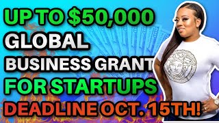 HURRY! Up to $50,000 Business Grant for Startups WORLDWIDE Deadline Oct. 15th!