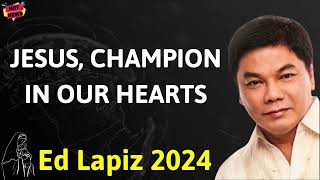 JESUS, CHAMPION IN OUR HEARTS - Ed Lapiz Latest Sermon