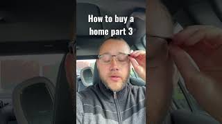 Quick crash course how to buy a home part 3