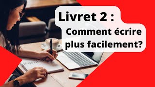 Comment se faciliter l'écriture du Livret 2?