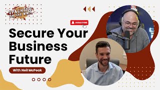 Securing Your Business Future - Episode 203 with Neil McPeak