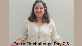 Fat to Fit Challenge Day 7-8