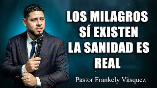 Los milagros sí existen, la sanidad es real.► Pastor Frankely Vásquez