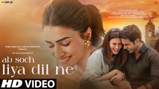 New Song 2024 | New Hindi Song | Ab Soch Liya Dil Ne | Kriti Sanon | Romantic Song | Video Song