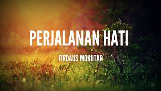 Firdaus Mokhtar - Perjalanan Hati ( Lirik )