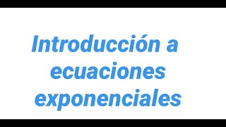 Ecuaciones exponenciales. Introducción