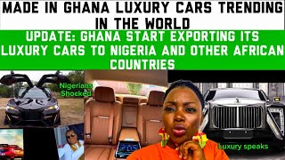 UPDATE:THE MOST LUXURY CARS GHANA FINALLY MADE AFRICA MADE IN GHANA CAR HIGHLY PUCHASED IN AFRICA