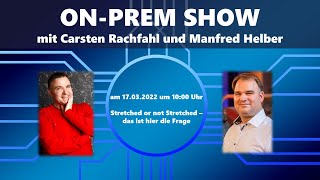 Stretched or not Stretched - On-Prem Show mit Carsten Rachfahl und Manfred Helber