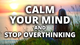 Calm the Mind and Stop Overthinking | Guided Meditation