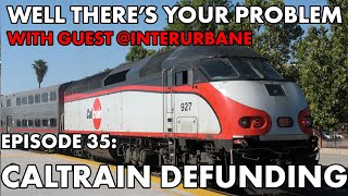 Well There's Your Problem | Episode 35: Caltrain Defunding