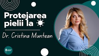 Arsurile solare & cum ne protejam pielea eficient | Dr. Cristina Muntean (Medic Dermatolog)