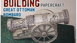 Building 🇹🇷 The Great Bombard 🇹🇷 (Ottoman Heavy Artillery) #papercraft #ottomanempire #military