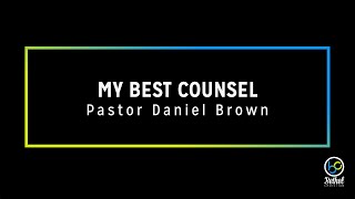 My Best Counsel // Pastor Daniel Brown