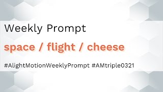 Space / Flight / Cheese - Alight Motion Weekly Prompt