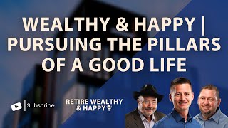 Wealthy and Happy | Pursuing the Pillars of a Good Life