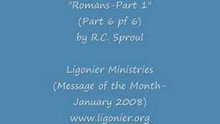 RC Sproul : "The Gospel of Romans" Part 1 (6 of 6)