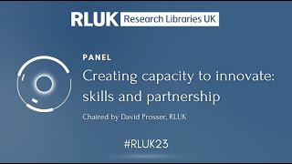 RLUK23 | Creating capacity to innovate: skills and partnership