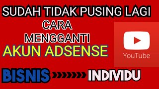 cara mengganti jenis akun bisnis adsense menjadi individu