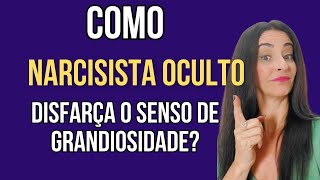 COMO NARCISISTA OCULTO DISFARÇA O SENSO DE GRANDIOSIDADE?