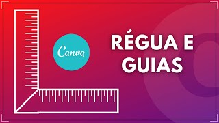 CANVA DESIGN | Alinhamento com Régua e Guias