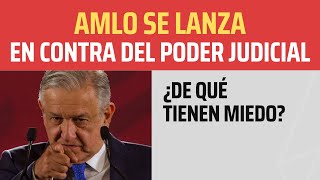 AMLO REFORMARÁ al Poder Judicial: ¿A qué le tienen miedo?