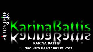 Karina Battis - Eu Nao Paro de Pensar Em Voce.