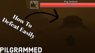 How To Defeat King Sandpod Easily - Pilgrammed