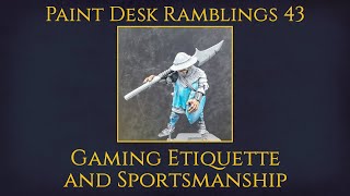 Gaming Etiquette and Sportsmanship w/ Remy77077 & Giladis - Paint Desk Ramblings 43