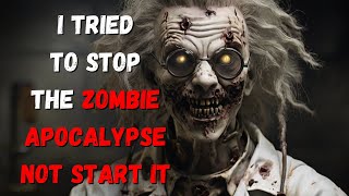 I Tried To Stop The Zombie Apocalypse Not Start It r/nosleep