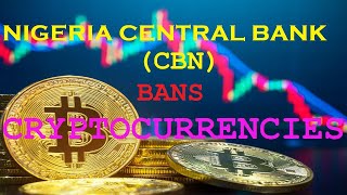 Nigeria Central Bank (CBN) bans Cryptocurrencies, BITCOIN