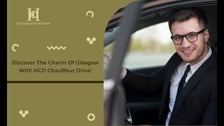 Discover The Charm Of Glasgow With HCD Chauffeur Drive!