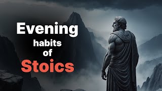 Evening Practices of Stoicism: How to Become More Resilient and Focused