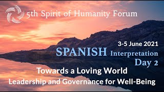 Spanish interpretation - Day 2 - 5th Spirit of Humanity Forum 2021 - Towards a Loving World