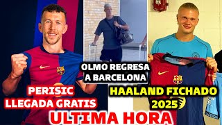 🚨BOMBAZO CERRADO DEL BARCELONA - HAALAND FICHADO 2025 - PERISIC LLEGA GRATIS - DANI OLMO REGRESA