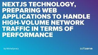 NextJS technology, preparing web applications to handle high-volume network traffic.