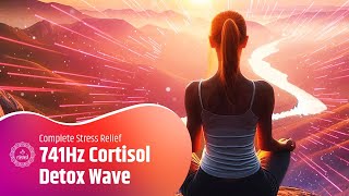 741Hz Cortisol Detox Wave for Complete Stress Relief: Sound Bath to Melt Away Tension & Anxiety