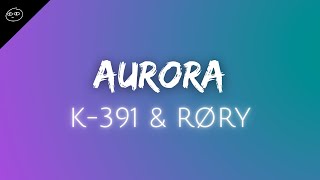 K-391 & RØRY ♪ Aurora