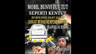 PENYEBAB MOBIL BUNYI SUARA TUT TUT SEPERTI KENTUT DI KOLONG SAAT JALAN || MUDAH MEMPERBAIKI NYA