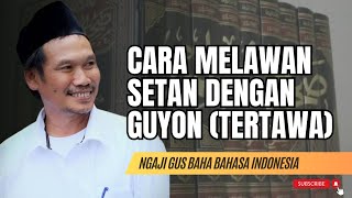 MELAWAN SETAN DENGAN GUYON | NGAJI GUS BAHA #gusbaha