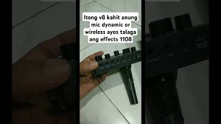 Itong v8 kahit anung mic dyanamic or wireless,ayos talaga ang effects 1108