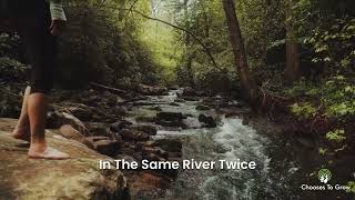 No man ever steps in the same river twice for it's not the same river and he's not the same man