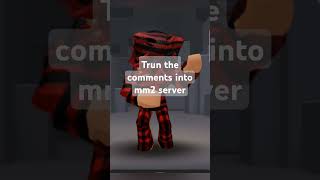 Trun the comments into a mm2 server #shortfeed #roblox #shortsvideo