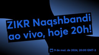 ZIKR Naqshbandi ao vivo, hoje 20h!