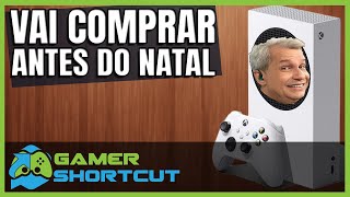 VOCÊ VAI COMPRAR UM XBOX SERIES S ANTES DO NATAL!