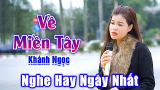 Về Miền Tây - Em Gái Có Giọng Hát Cực Truyền Cảm Nghe Hay Ngây Ngất Con Tim - Khánh Ngọc