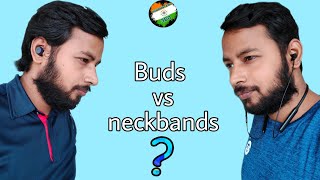 Buds vs neckbands...which one should we buy? let's find out